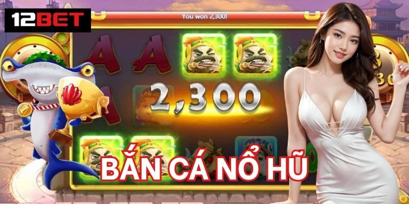 Bắn Cá Nổ Hũ - Game Cược Sinh Lời Tiềm Năng Nhất 2026 Tính năng nổi bật Bắn Cá Nổ Hũ